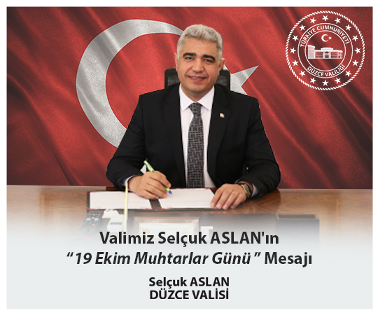 VALİMİZ SAYIN SELÇUK ASLAN’IN “19 EKİM MUHTARLAR GÜNÜ” MESAJI