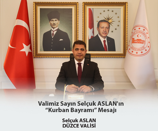 VALİMİZ SAYIN SELÇUK ASLAN'IN  "KURBAN BAYRAMI" MESAJI