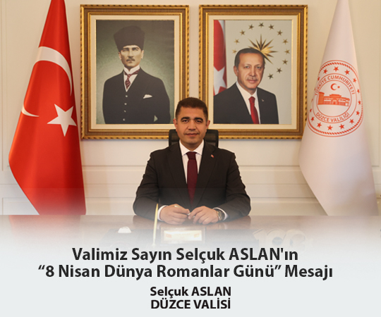 VALİMİZ SAYIN SELÇUK ASLAN'IN "8 NİSAN DÜNYA ROMANLAR GÜNÜ" MESAJI