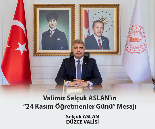 VALİMİZ SAYIN SELÇUK ASLAN’IN "24 KASIM ÖĞRETMENLER GÜNÜ" MESAJI